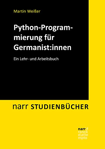 Python-Programmierung für Germanist:innen: Ein Lehr- und Arbeitsbuch (Narr Studienbücher)