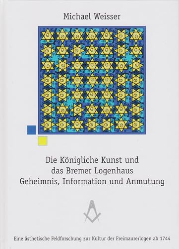 Die Königliche Kunst und das Bremer Logenhaus - Geheimnis, Information und Anmutung von Florian Isensee GmbH
