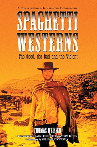 Spaghetti Westerns--the Good, the Bad and the Violent: A Comprehensive, Illustrated Filmography of 558 Eurowesterns and Their Personnel, 1961-1977