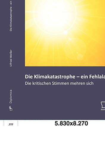 Die Klimakatastrophe - ein Fehlalarm? Die kritischen Stimmen mehren sich