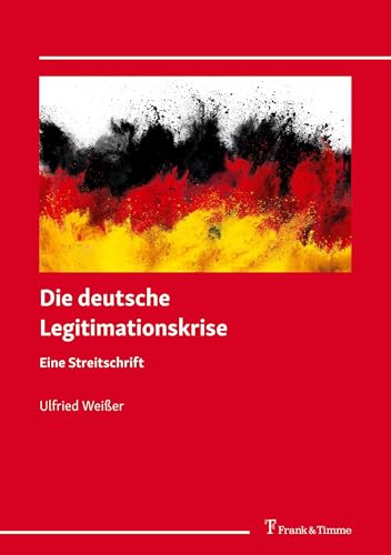 Die deutsche Legitimationskrise: Eine Streitschrift von Frank & Timme