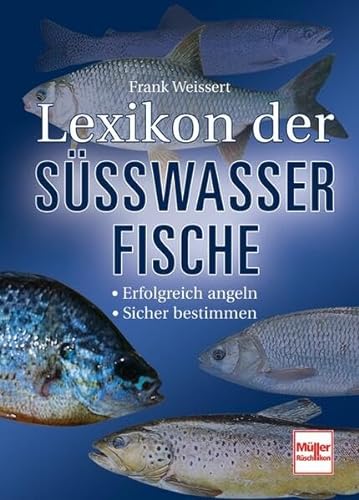 Lexikon der Süßwasserfische: Erfolgreich angeln - Sicher bestimmen