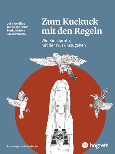 Zum Kuckuck mit den Regeln: Wie Kimi lernte, mit der Wut umzugehen (Psychologische Kinderbücher) von Hogrefe AG