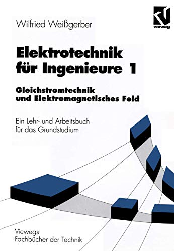 Elektrotechnik für Ingenieure, 3 Bde., Bd.1, Gleichstromtechnik und Elektromagnetisches Feld: Gleichstromtechnik und Elektromagnetisches Feld. Ein ... Grundstudium (Viewegs Fachbücher der Technik)