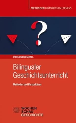 Bilingualer Geschichtsunterricht: Methoden und Perspektiven (Methoden Historischen Lernens)
