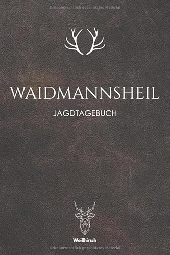 Waidmannsheil - Jagdtagebuch: A5 Schuss- und Jagdtagebuch | Schussbuch | Jagd Logbuch | Schiessbuch | Schusstagebuch | Jagdaufzeichnungen | ... Förster, Sportschützen, Männer und Frauen von Independently published