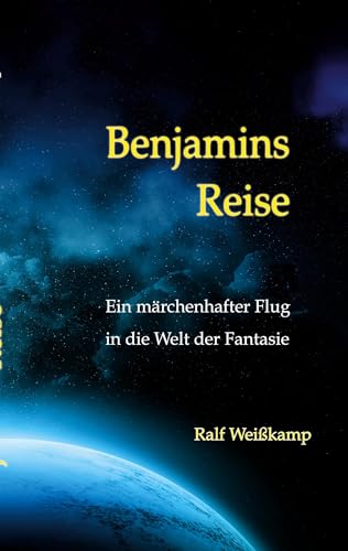 Benjamins Reise: Ein märchenhafter Flug in die Welt der Fantasie von Books on Demand