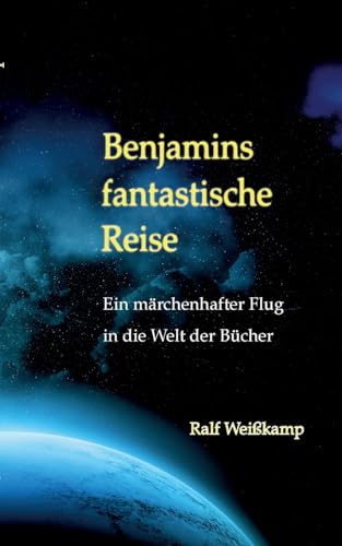 Benjamins fantastische Reise: Ein märchenhafter Flug in die Welt der Bücher von Books on Demand
