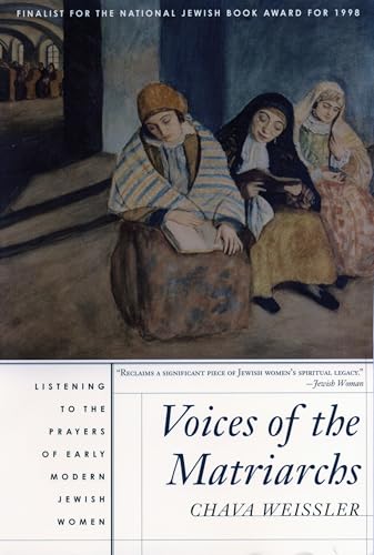 Voices of the Matriarchs: Listening to the Prayers of Early Modern Jewish Women Voices of the Matriarchs: Listening to the Prayers of Early Modern Jewish Women von Beacon Press