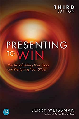 Presenting to Win: The Art of Telling Your Story and Designing Your Slides