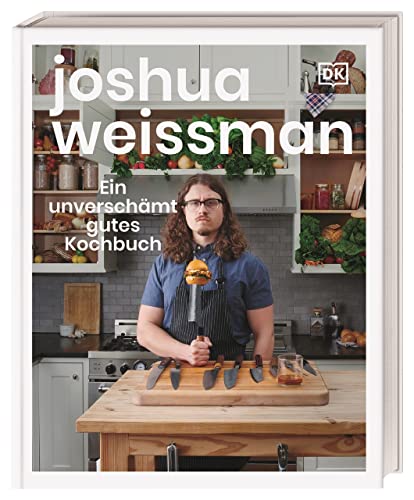 Ein unverschämt gutes Kochbuch: Ein New York Times Bestseller Ein unverschämt gutes Kochbuch: Ein New York Times Bestseller