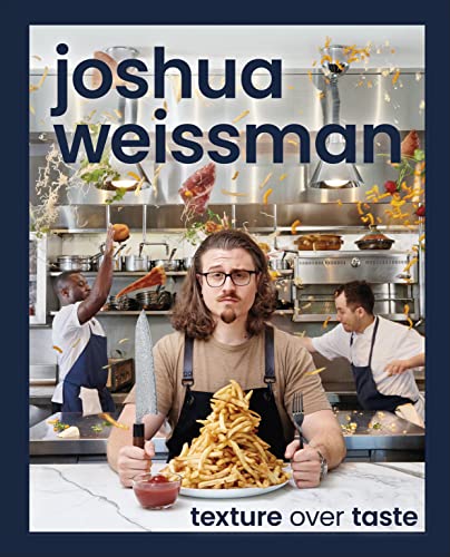 Joshua Weissman: Texture Over Taste Joshua Weissman: Texture Over Taste