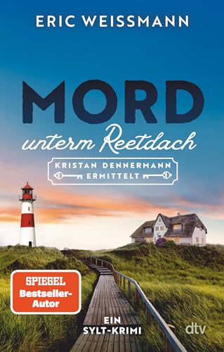 Mord unterm Reetdach: Kristan Dennermann ermittelt – Ein Sylt-Krimi | Der SPIEGEL-Bestseller Autor mit dem ersten ermittelnden Immobilienmakler