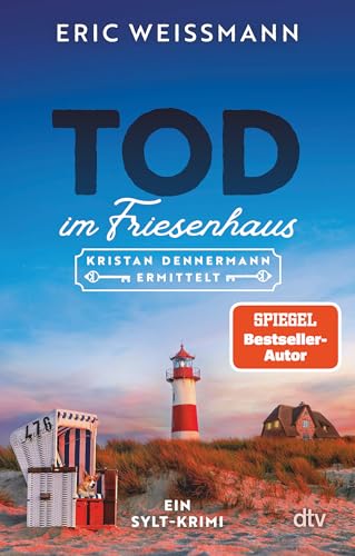 Tod im Friesenhaus: Kristan Dennermann ermittelt – Ein Sylt-Krimi | »Eric Weißmann sei Dank – für Leselust mit Gänsehautfaktor und den echten Blick ... Kulissen seines Berufsstands.« Sylt-Magazin von dtv Verlagsgesellschaft mbH & Co. KG