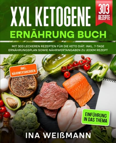 XXL Ketogene Ernährung Buch: Mit 303 leckeren Rezepten für die Keto Diät. Inkl. 7-Tage Ernährungsplan sowie Nährwertangaben zu jedem Rezept von Independently published