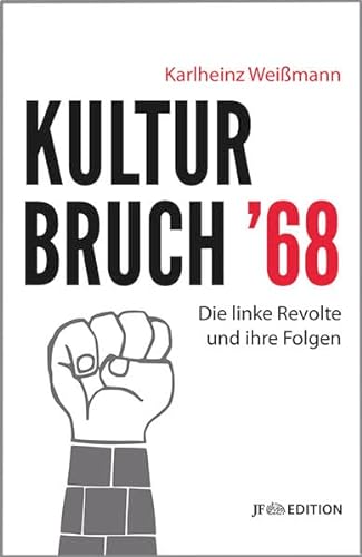 Kulturbruch '68: Die linke Revolte und ihre Folgen (JF Edition)