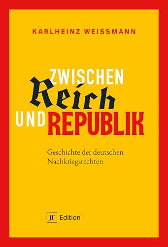 Zwischen Reich und Republik: Geschichte der deutschen Nachkriegsrechten von Junge Freiheit Verlag GmbH & Co. KG