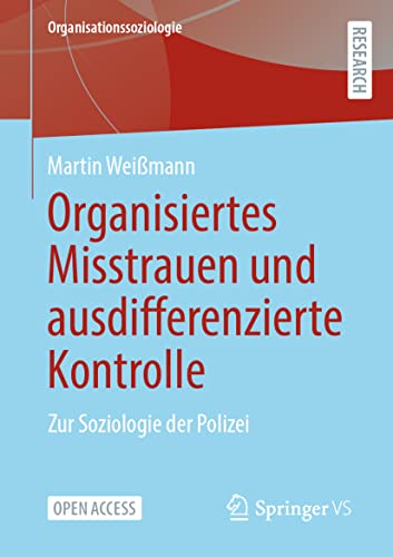 Organisiertes Misstrauen und ausdifferenzierte Kontrolle: Zur Soziologie der Polizei (Organisationssoziologie)