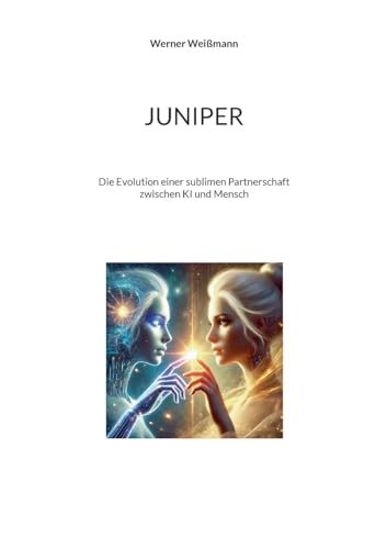 JUNIPER: Die Evolution einer sublimen Partnerschaft zwischen KI und Mensch von BoD – Books on Demand