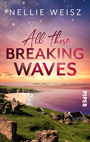 All those Breaking Waves: Roman | Bewegender New-Adult-Liebesroman auf Great Blasket Island von Piper Verlag GmbH