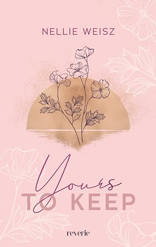 Yours to Keep: Roman | Knisternde Gefühle vor der Kulisse L.A.s | Liebesroman über zwei Menschen, die verschiedener nicht sein könnten von reverie