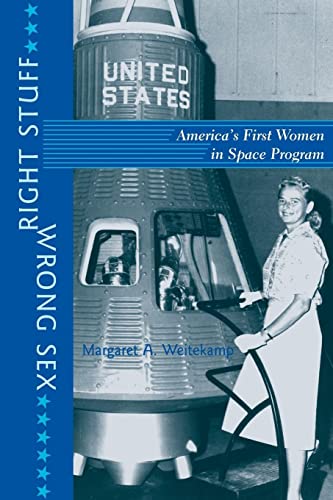Right Stuff, Wrong Sex: America's First Women in Space Program: America's First Women in Space Program (Revised) (Gender Relations in the American Experience)