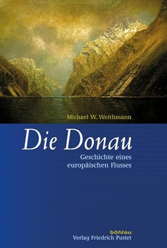 Die Donau: Geschichte eines europäischen Flusses