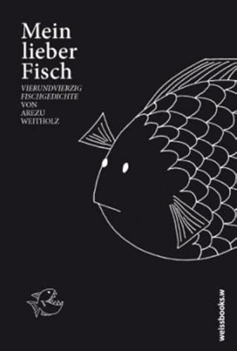 Mein lieber Fisch: Vierundvierzig Fischgedichte von Arezu Weitholz
