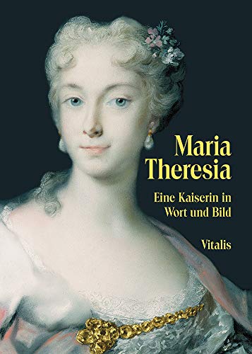 Maria Theresia: Eine Kaiserin in Wort und Bild von Vitalis