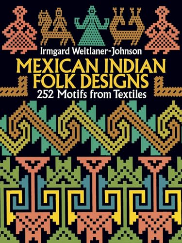 Mexican Indian Folk Designs: 200 Motifs from Textiles (Dover Pictorial Archive Series)