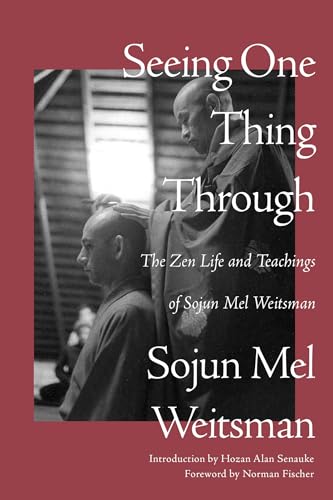 Seeing One Thing Through: The Zen Life and Teachings of Sojun Mel Weitsman von Counterpoint LLC