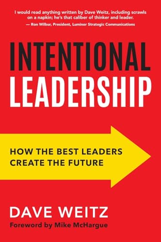 Intentional Leadership: How the Best Leaders Create the Future