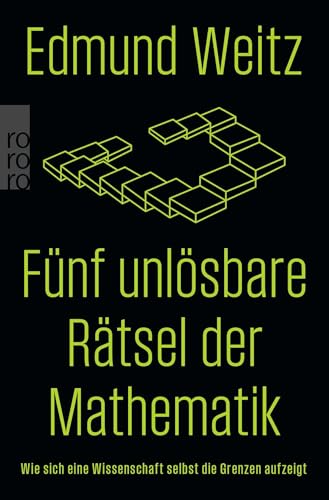 Fünf unlösbare Rätsel der Mathematik: Wie sich eine Wissenschaft selbst die Grenzen aufzeigt Fünf unlösbare Rätsel der Mathematik: Wie sich eine Wissenschaft selbst die Grenzen aufzeigt