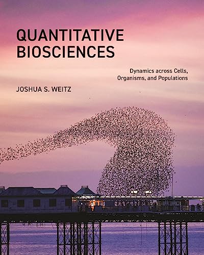 Quantitative Biosciences: Dynamics across Cells, Organisms, and Populations