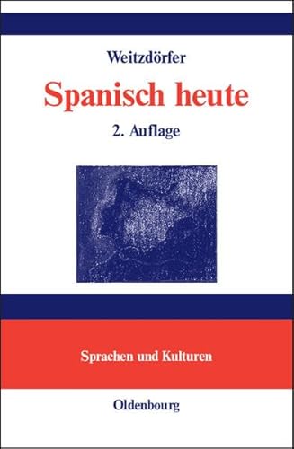 Spanisch heute: Lehrwerk der spanischen Sprache in einem Band für Lernende ohne Vorkenntnisse (Lehr- und Handbücher zu Sprachen und Kulturen)