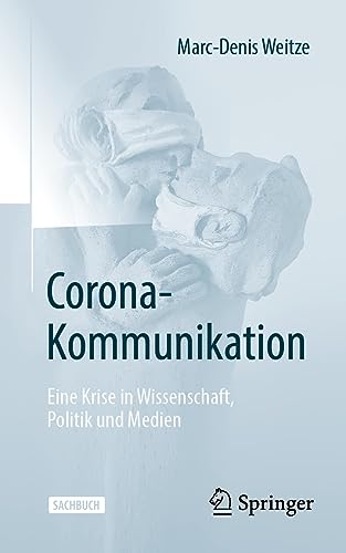 Corona-Kommunikation: Eine Krise in Wissenschaft, Politik und Medien von Springer