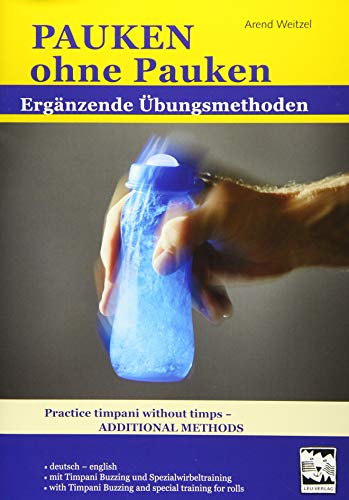 Pauken ohne Pauken: Ergänzend Übungsmethoden, deutsch/english, Übungen, Farbabbildungen Practice timpani without timpani, Additional methods, Full in colour