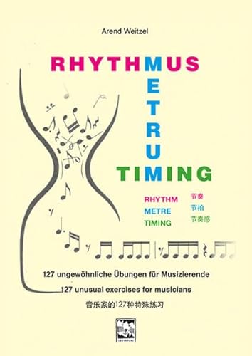 Rhythmus-Metrum-Timing: 127 ungewöhnliche Übungen: 127 ungewöhnliche Übungen für Musikzierende