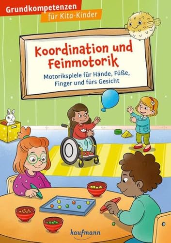 Koordination und Feinmotorik: Motorikspiele für Hände, Füße, Finger und fürs Gesicht (Grundkompetenzen für Kita-Kinder) von Kaufmann Ernst Vlg GmbH