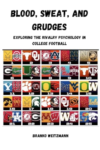 Blood, Sweat, and Grudges: Exploring the Rivalry Psychology in College Football Blood, Sweat, and Grudges: Exploring the Rivalry Psychology in College Football von Lulu.com
