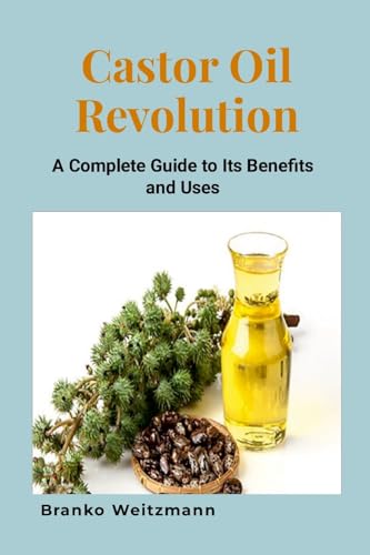 Castor Oil Revolution: A Complete Guide to Its Benefits and Uses Castor Oil Revolution: A Complete Guide to Its Benefits and Uses von Lulu.com