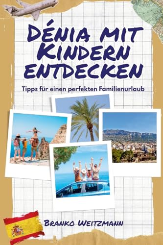 Dénia mit Kindern entdecken: Tipps für einen perfekten Familienurlaub von Lulu.com