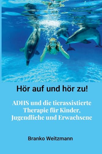 Hör auf und hör zu!: ADHS und die tierassistierte Therapie für Kinder, Jugendliche und Erwachsene Hör auf und hör zu!: ADHS und die tierassistierte Therapie für Kinder, Jugendliche und Erwachsene von Lulu.com