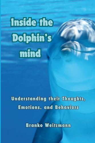 Inside the Dolphin Mind: Understanding The Dolphin's Thoughts, Emotions, and Behaviors Inside the Dolphin Mind: Understanding The Dolphin's Thoughts, Emotions, and Behaviors von Lulu