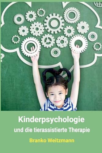 Kinderpsychologie: und die tierassistierte Therapie Kinderpsychologie: und die tierassistierte Therapie von Lulu.com