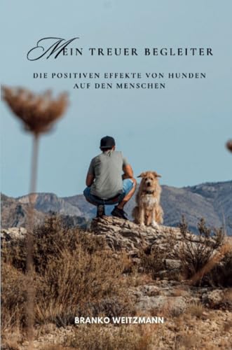Mein treuer Begleiter: Die positiven Effekte von Hunden auf den Menschen Mein treuer Begleiter: Die positiven Effekte von Hunden auf den Menschen von Lulu.com