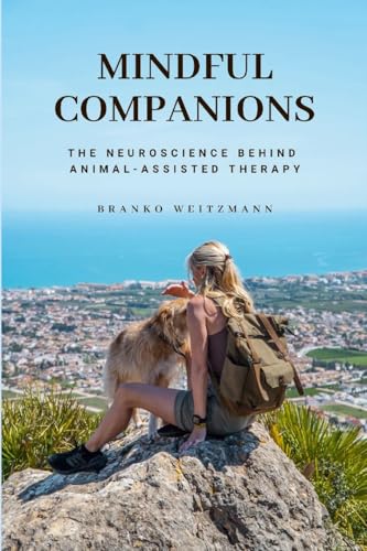 Mindful Companions: The Neuroscience Behind Animal-Assisted Therapy von Lulu.com