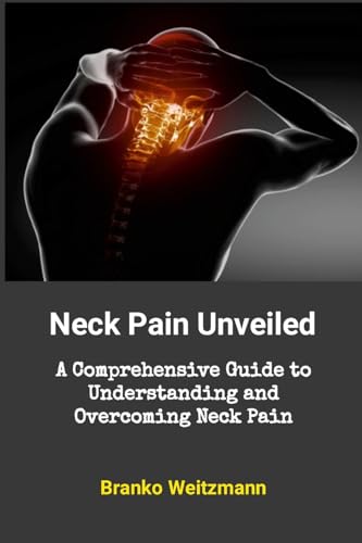 Neck Pain Unveiled: A Comprehensive Guide to Understanding and Overcoming Neck Pain Neck Pain Unveiled: A Comprehensive Guide to Understanding and Overcoming Neck Pain von Lulu.com