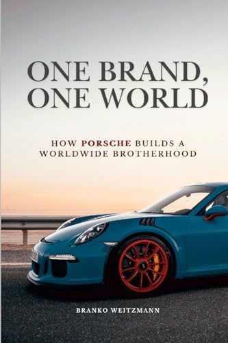 One Brand, One World: How Porsche Builds a Worldwide Brotherhood One Brand, One World: How Porsche Builds a Worldwide Brotherhood von Lulu.com