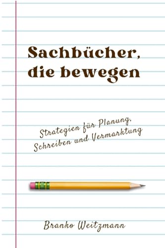 Sachbücher, die bewegen: Strategien für Planung, Schreiben und Vermarktung Sachbücher, die bewegen: Strategien für Planung, Schreiben und Vermarktung von Lulu.com